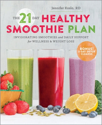 The 21-Day Healthy Smoothie Plan: Invigorating Smoothies & Daily Support for Wellness & Weight Loss Sonoma Press