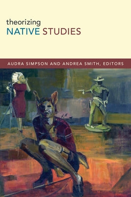 Theorizing Native Studies by Simpson, Audra