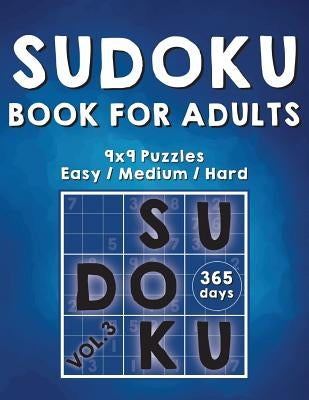 Sudoku Books For Adults: 365 Days Of Sudoku Book - Activity Book For Adults (Sudoku Puzzle Books) Volume.3: Sudoku Puzzle Book Paperback Createspace Independent Publishing Platform
