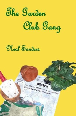 The Garden Club Gang by Sanders, Neal