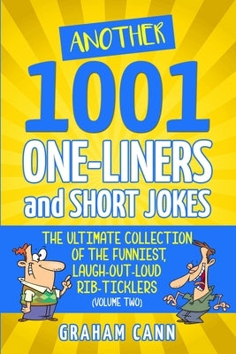 Another 1001 One-Liners and Short Jokes: The Ultimate Collection of the Funniest, Laugh-Out-Loud Rib-Ticklers Paperback Chas Cann Co Ltd