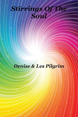 Stirrings Of The Soul by Pilgrim, Denise &. Les