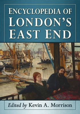 Encyclopedia of London's East End Paperback McFarland & Company