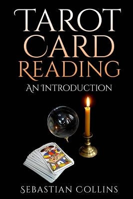 Tarot Card Reading: An Introduction: Beginners Guide Learning, The Ultimate Secret Of Professional Fortune Telling, Beginners Guide, Readi by Collins, Sebastian