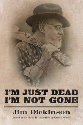 I'm Just Dead, I'm Not Gone by Dickinson, Jim