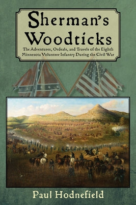 Sherman's Woodticks: The Adventures, Ordeals and Travels of the Eighth Minnesota Volunteer Infantry During the Civil War Paperback Polaris Publications