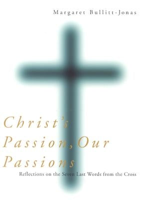 Christ's Passion, Our Passions: Reflections on the Seven Last Words from the Cross Paperback Cowley Publications