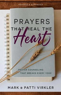 Prayers that Heal the Heart, Revised and Expanded: Prayer Counseling That Breaks Every Yoke Paperback Bridge-Logos, Inc.
