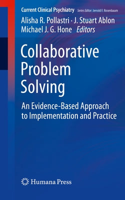 Collaborative Problem Solving: An Evidence-Based Approach to Implementation and Practice by Pollastri, Alisha R.