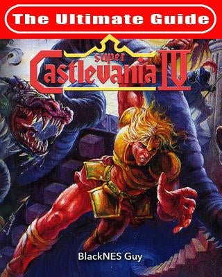 SNES Classic: The Ultimate Guide To Castlevania IV Paperback Blacknes Guy Books