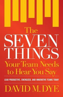 The Seven Things Your Team Needs to Hear You Say Paperback Trailblaze Incorporated