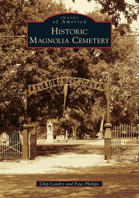 Historic Magnolia Cemetery Paperback Arcadia Publishing (SC)