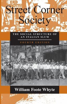 Street Corner Society: The Social Structure of an Italian Slum Paperback University of Chicago Press