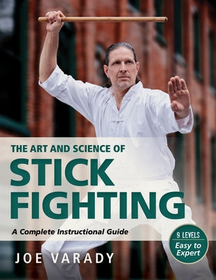 The Art and Science of Stick Fighting: Complete Instructional Guide Paperback YMAA Publication Center