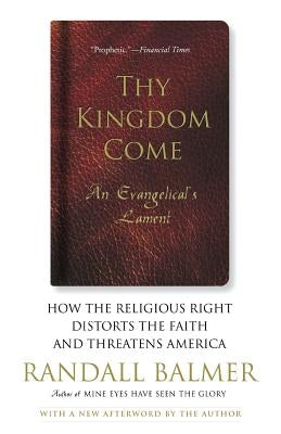 Thy Kingdom Come: How the Religious Right Distorts Faith and Threatens America; An Evangelical's Lament Paperback Basic Books