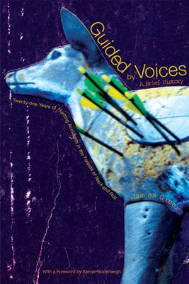 Guided by Voices: A Brief History: Twenty-One Years of Hunting Accidents in the Forests of Rock and Roll by Greer, James