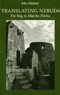 Translating Neruda: The Way to Macchu Picchu Paperback Stanford University Press