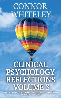 Clinical Psychology Reflections Volume 3: Thoughts On Psychotherapy, Mental Health, Abnormal Psychology and More Paperback Cgd Publishing
