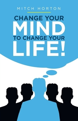 Change Your Mind to Change Your Life! Paperback WestBow Press