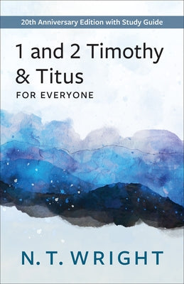 1 and 2 Timothy and Titus for Everyone: 20th Anniversary Edition with Study Guide by Wright, N. T.