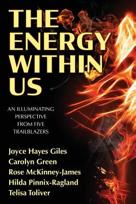 The Energy Within Us: An Illuminating Perspective from Five Trailblazers by Hayes Giles, Joyce