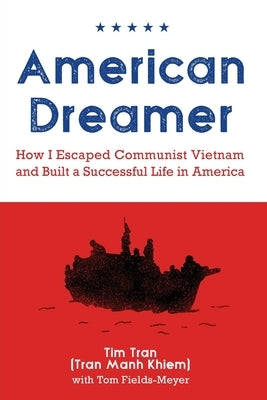 American Dreamer: How I Escaped Communist Vietnam and Built a Successful Life in America Paperback Pacific University Press