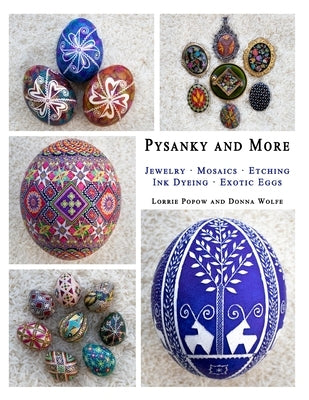 Pysanky and More: Jewelry, Mosaics, Etching, Ink Dyeing, Exotic Eggs by Popow, Lorrie