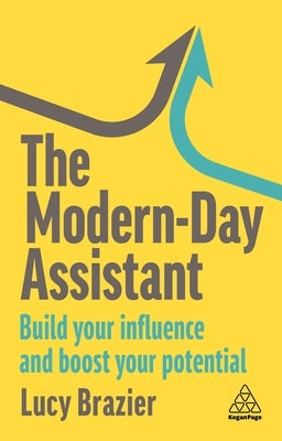 The Modern-Day Assistant: Build Your Influence and Boost Your Potential by Brazier, Lucy