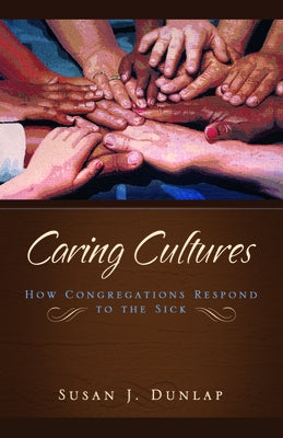 Caring Cultures: How Congregations Respond to the Sick Paperback Baylor University Press