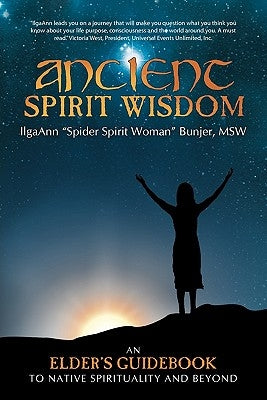 Ancient Spirit Wisdom: An Elder's Guidebook to Native Spirituality and Beyond Paperback Balboa Press