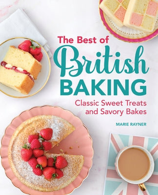 The Best of British Baking: Classic Sweet Treats and Savory Bakes Paperback Rockridge Press