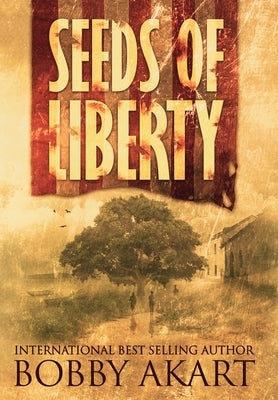 Seeds of Liberty by Akart, Bobby