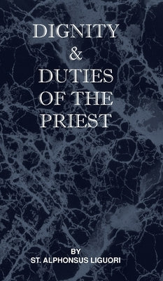 Dignity and Duties of the Priest or Selva by Liguori, St Alphonsus