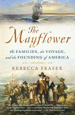 The Mayflower: The Families, the Voyage, and the Founding of America by Fraser, Rebecca