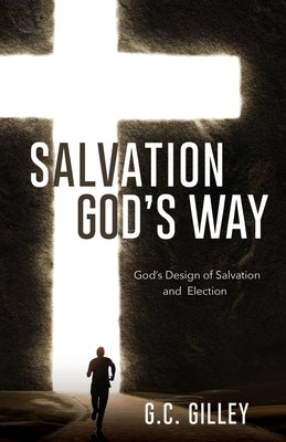 Salvation God's Way: God's Design of Salvation and Election Paperback Xulon Press