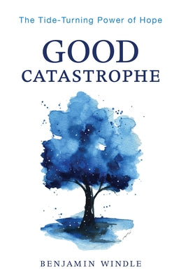 Good Catastrophe: The Tide-Turning Power of Hope Paperback Bethany House Publishers