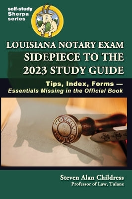 Louisiana Notary Exam Sidepiece to the 2023 Study Guide: Tips, Index, Forms-Essentials Missing in the Official Book by Childress, Steven Alan