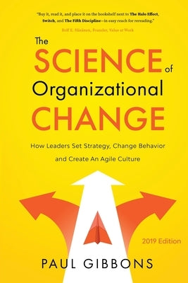 The Science of Organizational Change: How Leaders Set Strategy, Change Behavior, and Create an Agile Culture Paperback Phronesis Media