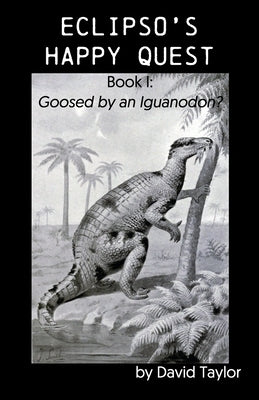 Eclipso's Happy Quest: Book I: Goosed by an Iguanodon? Paperback Virtualbookworm.com Publishing