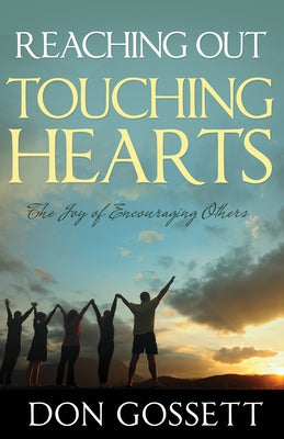 Reaching Out, Touching Hearts: The Joy of Encouraging Others by Gossett, Don