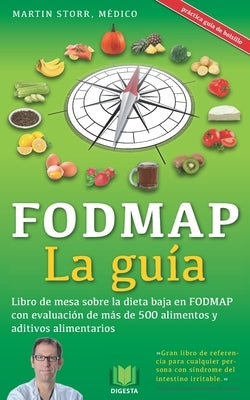 La guía FODMAP: Listado analítico con más de 500 alimentos y aditivos alimentarios de la dieta baja en FODMAP by Storr, Martin