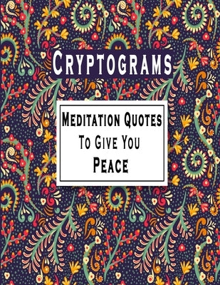 Cryptograms: 100 Meditation Cryptograms puzzle books for adults large print, Meditation Quotes That Will Give You Peace Paperback Independently Published