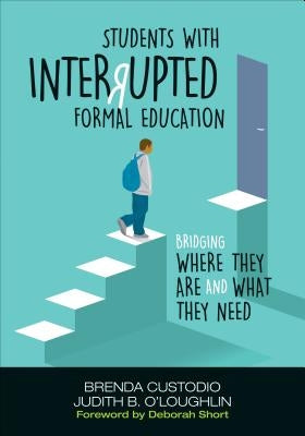 Students with Interrupted Formal Education: Bridging Where They Are and What They Need Paperback Corwin Publishers