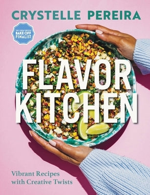 Flavor Kitchen: Vibrant Recipes with Creative Twists by Pereira, Crystelle