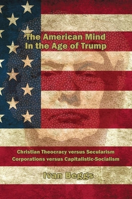 The American Mind in the Age of Trump Paperback Ivan Beggs
