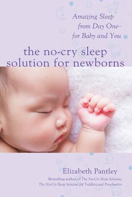 The No-Cry Sleep Solution for Newborns: Amazing Sleep from Day One - For Baby and You by Pantley, Elizabeth