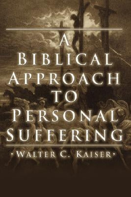 A Biblical Approach to Personal Suffering by Kaiser, Walter C., Jr.
