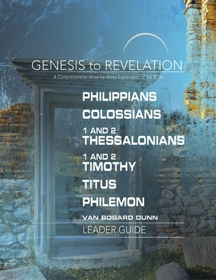 Genesis to Revelation: Philippians, Colossians, 1 and 2 Thessalonians, 1 and 2 Timothy, Titus, Philemon Leader Guide: A Comprehensive Verse-By-Verse E Paperback Abingdon Press