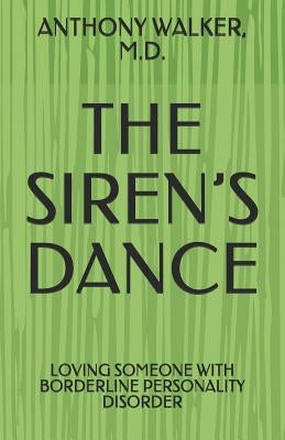 The Siren's Dance: My Marriage to a Borderline: A Case Study by Walker, Anthony