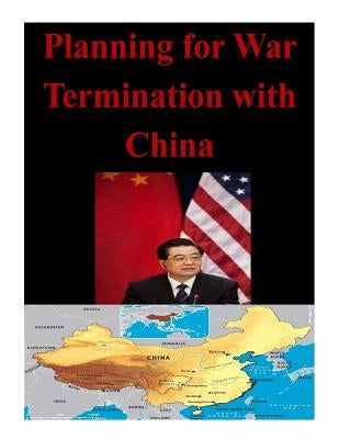 Planning for War Termination with China Paperback Createspace Independent Publishing Platform